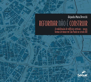 LIVRO: Reformar não é construir: A reabilitação de edifícios verticais : Novas formas de morar em São Paulo no Século XXI. CLIQUE PARA SABER MAIS.