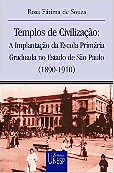 CLIQUE para saber mais obre esse livro: Templos de civilização: A implantação da escola primária graduada no estado de São Paulo (1890-1910).