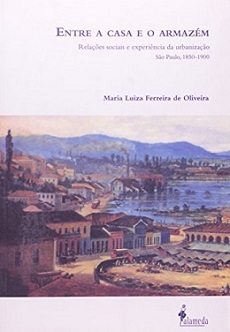 Entre a casa e o armazém: relações sociais e experiência da urbanização - São Paulo, 1850 – 1900