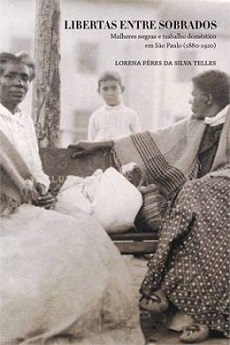 Libertas Entre Sobrados. Mulheres Negras e Trabalho Doméstico em São Paulo. 1880-1920