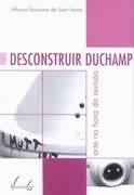 Livro: Desconstruir Duchamp - arte na hora da revisão